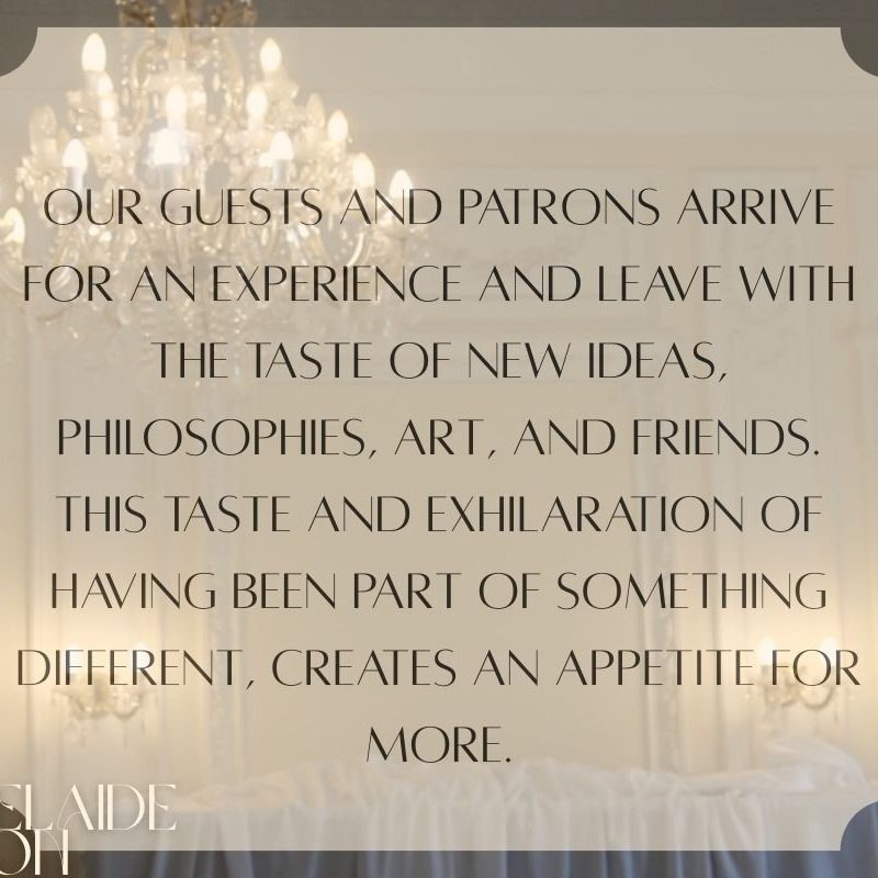  picture of the regency room with decorative chandeliers and text: Our guests and patrons arrive for an experience and leave with the taste of new ideas, philosophies, art, and friends. This taste and exhilaration of having been part of something different, creates an appetite for more.