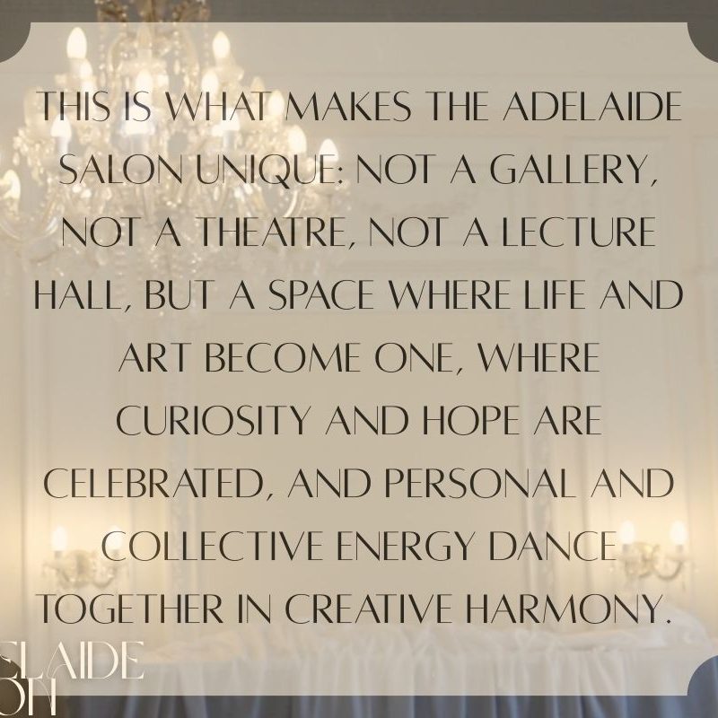 picture of the regency room with decorative chandeliers and text:  This is what makes The Adelaide Salon unique: not a gallery, not a theatre, not a lecture hall, but a space where life and art become one, where curiosity and hope are celebrated, and personal and collective energy dance together in creative harmony. 